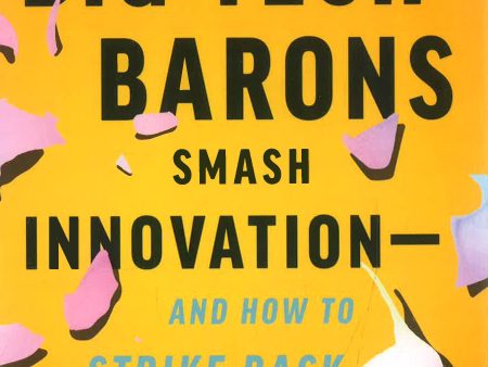 How Big-Tech Barons Smash Innovation - and How to Strike Back Sale