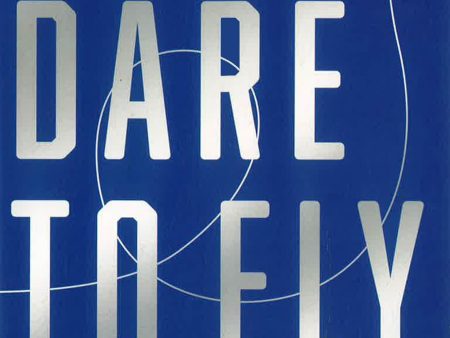 Dare To Fly: Simple Lessons In Never Giving Up on Sale