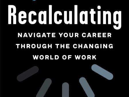 Recalculating : Navigate Your Career through the Changing World of Work Online Sale