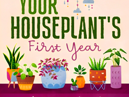 Your Houseplant s First Year: The Care and Feeding of Your First Grown Sale