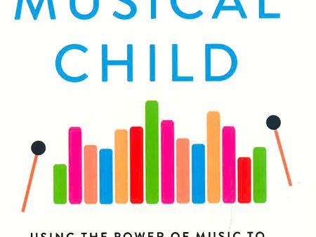 The Musical Child: Using the Power of Music to Raise Children Who Are Happy, Healthy, and Whole Cheap