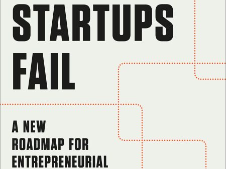 Why Startups Fail: A New Roadmap for Entrepreneurial Success Online now