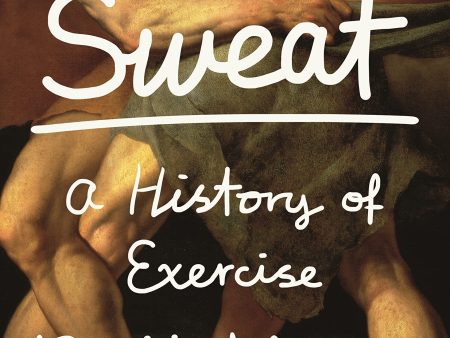 Sweat: A History of Exercise Hot on Sale