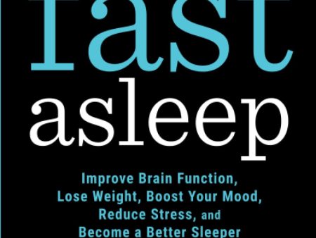 Fast Asleep: Improve Brain Function, Lose Weight, Boost Your Mood, Reduce Stress, and Become a Better Sleeper Sale