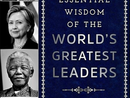 The Essential Wisdom of the World s Greatest Leaders Discount