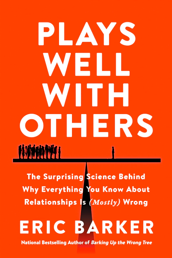 Plays Well with Others: The Surprising Science Behind Why Everything You Know About Relationships Is (Mostly) Wrong Online now