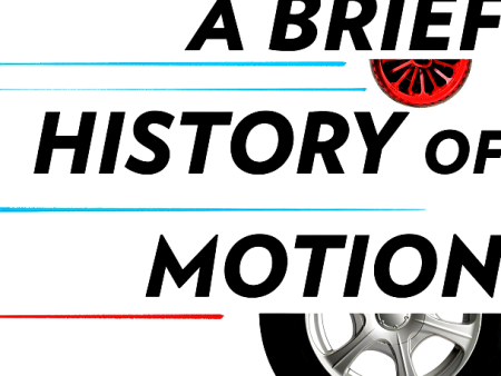 A Brief History Of Motion: From The Wheel, To The Car, To What Comes Next For Sale