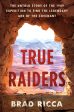 True Raiders: The Untold Story of the 1909 Expedition to Find the Legendary Ark of the Covenant For Discount