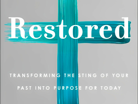 Restored: Transforming the Sting of Your Past into Purpose for Today Online Sale