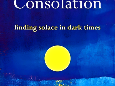 On Consolation: Finding Solace In Dark Times For Discount