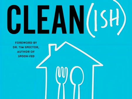 Clean(ish): Eat (Mostly) Clean, Live (Mainly) Clean, and Unlock Your Body s Natural Ability to Self-Clean For Cheap