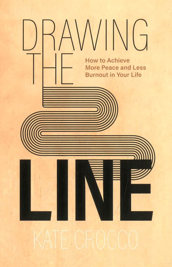 Drawing the Line - How to Achieve More Peace and Less Burnout in Your Life Online Sale