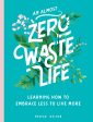 An Almost Zero Waste Life: Learning How to Embrace Less to Live More For Cheap