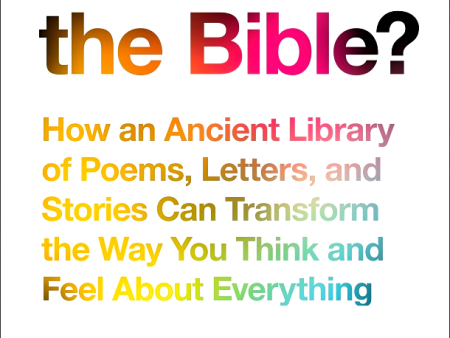 What Is the Bible?: How an Ancient Library of Poems, Letters, and Stories Can Transform the Way You Think and Feel About Everything Sale