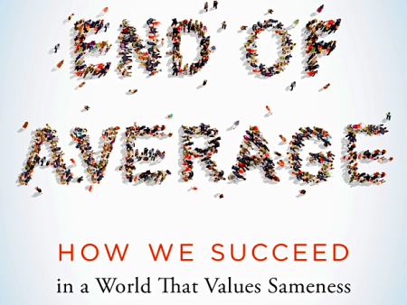 The End of Average: How We Succeed in a World That Values Sameness Cheap