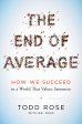 The End of Average: How We Succeed in a World That Values Sameness Cheap