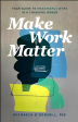 Make Work Matter: Your Guide To Meaningful Work In A Changing World Online Hot Sale