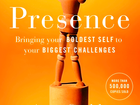 Presence: Bringing Your Boldest Self to Your Biggest Challenges For Discount