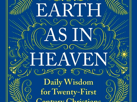 On Earth as in Heaven: Daily Wisdom for Twenty-First Century Christians Supply